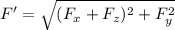 F'=\sqrt{(F_{x}+F_{z})^2+F_{y}^2}