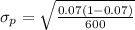\sigma_p  =  \sqrt{\frac{0.07(1 -0.07)}{600} }