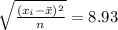 \sqrt{\frac{(x_i-\bar{x})^2}{n}}=8.93
