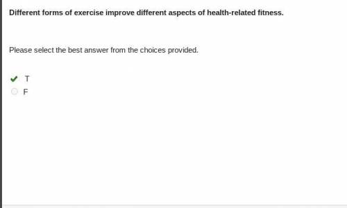 Different forms of exercise improve different aspects of health-related fitness.

Please select the