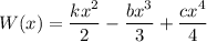 W(x)=\dfrac{kx^2}{2}-\dfrac{bx^3}{3}+\dfrac{cx^4}{4}