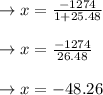 \to x = \frac{-1274}{1+25.48} \\\\\to x = \frac{-1274}{26.48} \\\\\to x= -48.26
