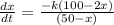 \frac{dx}{dt} = \frac{-k(100 - 2x)}{(50 - x)}
