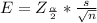 E  =Z_{\frac{\alpha }{2} } *  \frac{s}{\sqrt{n} }
