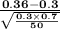 \bold{ \frac{0.36 -0.3}{\sqrt{\frac{0.3 \times 0.7 }{50}}}}