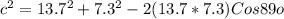 c^{2} = 13.7^{2} + 7.3^{2} - 2(13.7 *7.3) Cos 89o