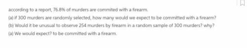 According to a report, % of murders are committed with a firearm. (a) If murders are randomly select