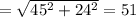 =\sqrt{45^2+24^2}=51
