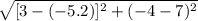 \sqrt{[3-(-5.2)]^{2} + (-4 -7)^{2}  }