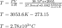 T=\frac{PV}{nR}=\frac{36.5Pa*260L}{37.9mol*0.082\frac{atm*L}{mol*K} }\\  \\T=3053.6K-273.15\\\\T=2.78x10^3 \°C