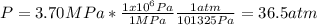 P=3.70MPa*\frac{1x10^6Pa}{1MPa} \frac{1atm}{101325Pa} =36.5atm