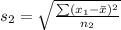 s_2 = \sqrt{\frac{\sum (x_1 - \= x)^2}{n_2} }