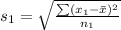 s_1 = \sqrt{\frac{\sum (x_1 - \= x)^2}{n_1} }