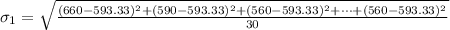 \sigma_1 = \sqrt{\frac{ (660 - 593.33)^2 + (590 - 593.33)^2 +  (560 - 593.33 )^2 + \cdots +(560 - 593.33)^2  }{30} }