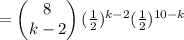 = \begin{pmatrix} 8\\k-2\end{pmatrix} (\frac{1}{2})^{k-2} (\frac{1}{2})^{10-k} \ \ \ \ \ \ \ \ \  \ \\\\
