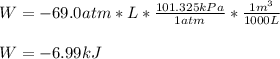 W=-69.0atm*L*\frac{101.325kPa}{1atm}*\frac{1m^3}{1000L}  \\\\W=-6.99kJ
