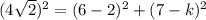 (4\sqrt{2})^2 = (6-2)^2 + (7-k)^2