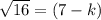 \sqrt{16} =  (7-k)