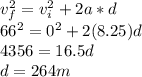 v_f^2=v_i^2+2a*d\\66^2=0^2+2(8.25)d\\4356=16.5d\\d=264m