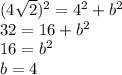 (4\sqrt{2} )^2=4^2+b^2\\32=16+b^2\\16=b^2\\b=4