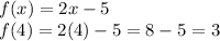 f(x) = 2x - 5\\f(4) = 2(4) - 5 = 8 - 5 = 3