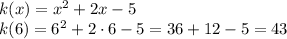 k(x) = x^2 + 2x - 5\\k(6) = 6^2 + 2 \cdot 6 - 5 = 36 + 12 - 5 = 43