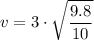 \displaystyle v=3\cdot\sqrt{\frac  {9.8}{10}}