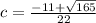 c = \frac{-11+\sqrt{165}}{22}