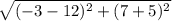 \sqrt{(-3-12)^2+(7+5)^2}