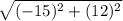 \sqrt{(-15)^2+(12)^2}