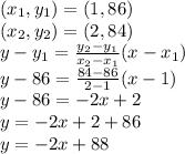 (x_1,y_1)=(1,86)\\(x_2,y_2)=(2,84)\\y-y_1=\frac{y_2-y_1}{x_2-x_1}(x-x_1)\\y-86=\frac{84-86}{2-1}(x-1)\\ y-86=-2x+2\\y=-2x+2+86\\y=-2x+88