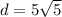 d = 5\sqrt{5}