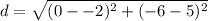 d = \sqrt{(0--2)^{2}+(-6-5)^{2}}