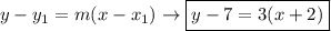 y-y_1=m(x-x_1)\rightarrow \boxed{y-7=3(x+2)}