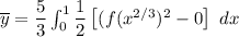 \overline y = \dfrac{5}{3} \int^1_0 \dfrac{1}{2} \begin{bmatrix} (f(x^{2/3})^2 -0 \end {bmatrix}  \ dx