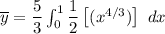 \overline y = \dfrac{5}{3} \int^1_0 \dfrac{1}{2} \begin{bmatrix} (x^{4/3} ) \end {bmatrix}  \ dx