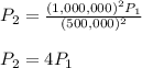 P_2 = \frac{(1,000,000)^2P_1}{(500,000)^2}\\\\P_2 =4P_1