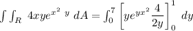 \int \int _R \ 4xy e^{x^2 \ y}  \ dA = \int^{7}_{0} \begin {bmatrix} ye^{yx^2} \dfrac{4}{2y} \end {bmatrix}^1 _ 0 \ dy
