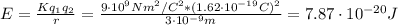 E = \frac{Kq_{1}q_{2}}{r} = \frac{9\cdot 10^{9} Nm^{2}/C^{2}*(1.62 \cdot 10^{-19} C)^{2}}{3\cdot 10^{-9} m} = 7.87 \cdot 10^{-20} J