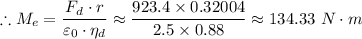 \therefore M_e  = \dfrac{F_d \cdot r }{ \varepsilon _0  \cdot \eta _d} \approx   \dfrac{923.4 \times  0.32004  }{ 2.5   \times 0.88}  \approx 134.33 \ N\cdot m