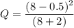 Q = \dfrac{(8-0.5)^2}{(8+2)}