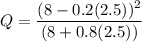 Q = \dfrac{(8-0.2(2.5))^2}{(8+0.8(2.5))}