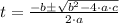 t = \frac{-b\pm\sqrt{b^{2}-4\cdot a\cdot c}}{2\cdot a}