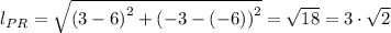 l_{PR} = \sqrt{\left (3-6  \right )^{2}+\left (-3-(-6)  \right )^{2}} = \sqrt{18} = 3\cdot \sqrt{2}
