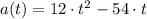 a(t) = 12\cdot t^{2}-54\cdot t