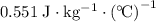 0.551\; \rm J\cdot kg^{-1} \cdot \left(^\circ\! C \right)^{-1}