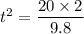 t^2=\dfrac{20\times2}{9.8}