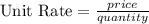 \text{Unit Rate} = \frac{price}{quantity}