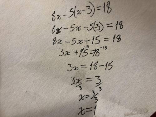 What is the solution to this equation?

8x - 5(x-3) = 18
O A. x = 7
O B. x= 11
O C. x = 5
O D. x= 1