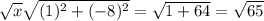 \sqrt{x} \sqrt{(1)^{2}+(-8)^{2}}=\sqrt{1+64}=\sqrt{65}